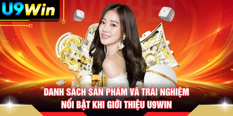 Danh sách sản phẩm và trải nghiệm nổi bật khi giới thiệu U9win